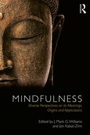 Mindfulness
Diverse Perspectives on its Meaning, Origins and Applications
